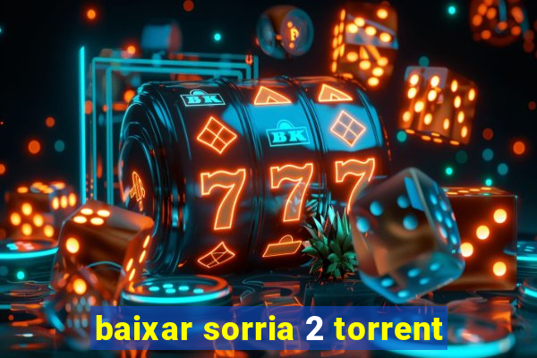 baixar sorria 2 torrent